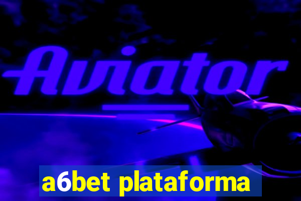 a6bet plataforma